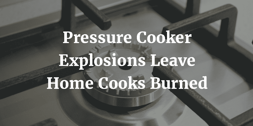 Pressure Cooker Explosions Leave Cooks Burned
